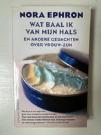Nora Ephron - Wat baal ik van mijn hals, Boeken, Ophalen of Verzenden, Gelezen, Nora Ephron