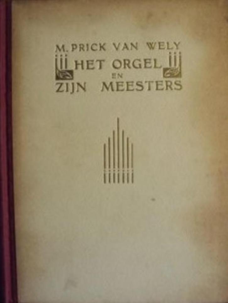 Het orgel en zijn meesters Schrijver: Prick van Wely, M.A., Boeken, Muziek, Instrument, Verzenden