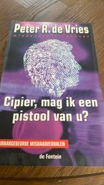 Peter R. de Vries - Cipier, mag ik een pistool van u?, Ophalen of Verzenden, Zo goed als nieuw, Peter R. de Vries