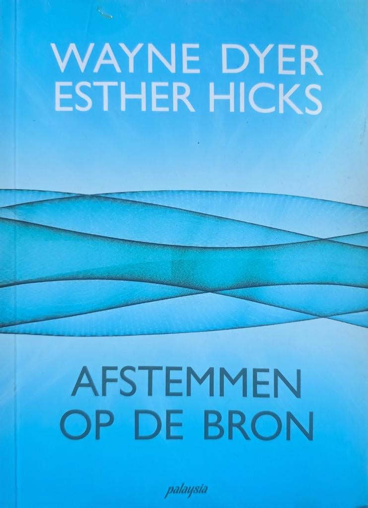Afstemmen op de bron - Wayne Dyer Esther Hicks, Boeken, Ophalen of Verzenden