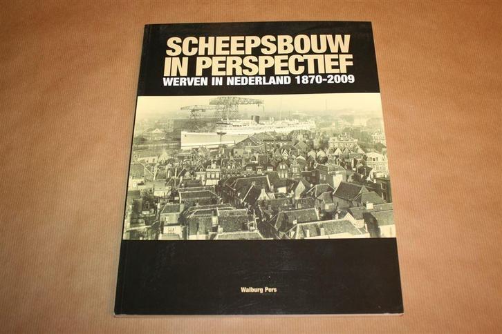 Scheepsbouw in perspectief - Werven in Nederland 1870-2009, Boeken, Geschiedenis | Vaderland, Zo goed als nieuw, Ophalen of Verzenden