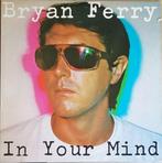 Bryan Ferry - In Your Mind, Cd's en Dvd's, Vinyl | Rock, Ophalen of Verzenden, Alternative, 12 inch