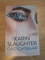 Karin Slaughter - Onzichtbaar (Thriller), Ophalen of Verzenden, Zo goed als nieuw, Karin Slaughter, Nederland