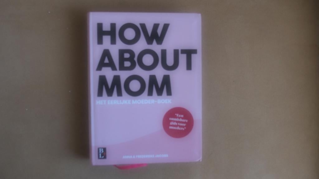 How About Mom - Het eerlijke Moeder-Boek, Boeken, Zwangerschap en Opvoeding, Ophalen of Verzenden, Zo goed als nieuw, Zwangerschap en Bevalling