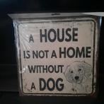 Wandplaat A House is not a Home Without à Dog, Ophalen of Verzenden, Nieuw