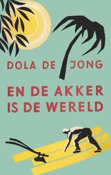 En De Akker Is De Wereld - Dola De Jong BOEK 9789059367180 beschikbaar voor biedingen