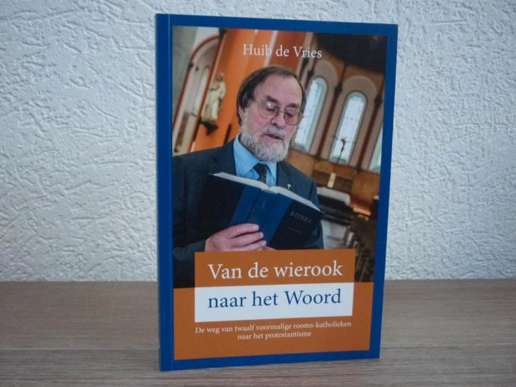 Huib de Vries - Van de wierook naar het Woord, Boeken, Godsdienst en Theologie, Zo goed als nieuw, Christendom | Protestants, Ophalen of Verzenden