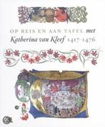 Op reis en aan tafel met Katharina van Kleef van 1417 – 1476, Ophalen of Verzenden, 15e en 16e eeuw, Nieuw