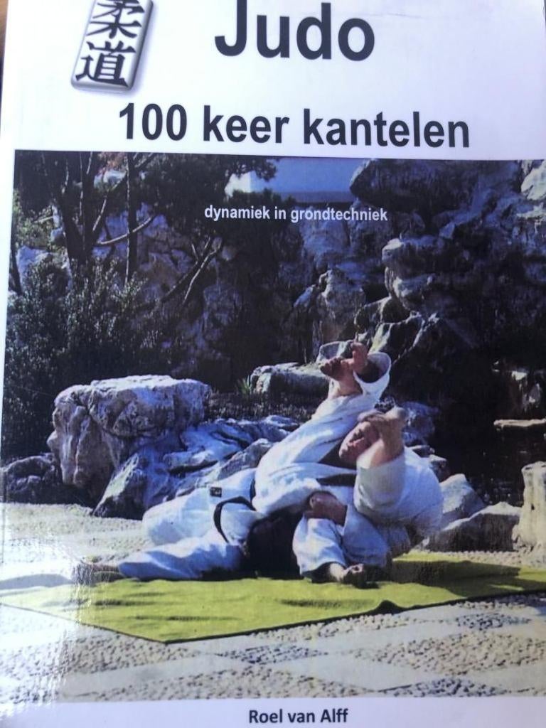 Judo 100 keer  kantelen dynamiek en grondtechniek, Roel van Alff, Ophalen of Verzenden, Zo goed als nieuw, Behendigheidssport