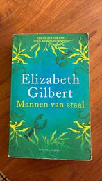 Elizabeth Gilbert - Mannen van staal, Boeken, Gelezen, Ophalen of Verzenden, Elizabeth Gilbert, Nederland