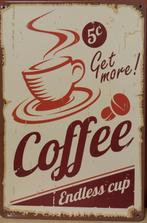Coffee endless cup get more reclamebord van metaal wandbord, Info@deconoord.nl, Deco Noord, Nieuw, Ophalen of Verzenden