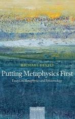 Putting Metaphysics First, Boeken, Filosofie, Metafysica of Natuurfilosofie, Ophalen of Verzenden, Zo goed als nieuw, Michael Devitt