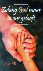 Zolang God maar in ons Gelooft - Aad Kik / 9789402219456, Boeken, Ophalen of Verzenden, Zo goed als nieuw, Aad Kik