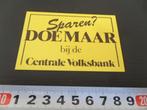 sticker Sparen ? DOE MAAR bij de Centrale Volksbank *, Verzamelen, Stickers, Ophalen, Zo goed als nieuw, Bedrijf of Vereniging