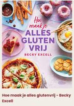 Becky Excell - Hoe maak je alles glutenvrij, Ophalen of Verzenden, Zo goed als nieuw, Becky Excell