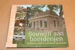 Bouwen aan boerderijen - Ideeënboek voor herstel en vernieuw, Boeken, Ophalen of Verzenden, Zo goed als nieuw, Overige onderwerpen