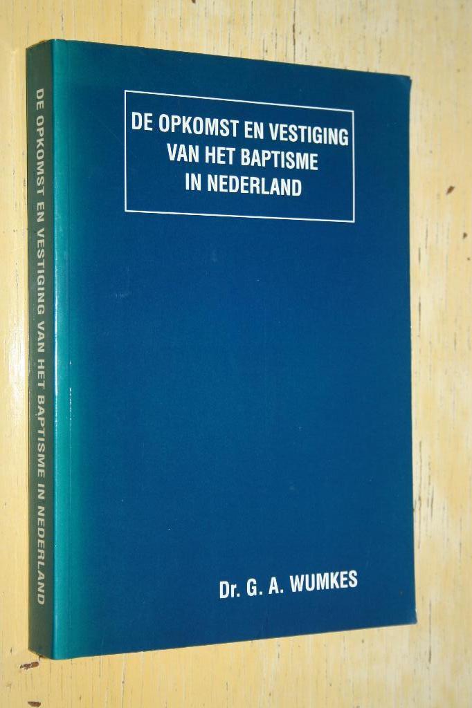 Opkomst vestiging van het Baptisme in Nederland G A Wumkes, Ophalen of Verzenden, Gelezen