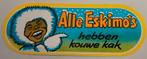 Sticker alle Eskimo's hebben kouwe kak, Verzamelen, Ophalen of Verzenden, Nieuw, Overige typen