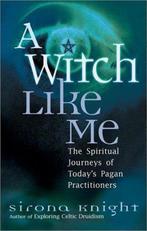 Sirona Knight A Witch Like Me The Spiritual Journeys, Ophalen of Verzenden, Zo goed als nieuw, Spiritualiteit algemeen, Achtergrond en Informatie