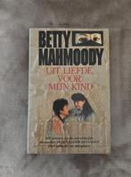 Uit liefde voor mijn kind – Betty Mahmoody, Boeken, Ophalen of Verzenden, Gelezen, Betty Mahmoody, Overige