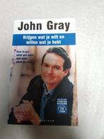 John Gray - Krijgen wat je wilt en willen wat je hebt, John Gray, Ophalen of Verzenden, Zo goed als nieuw