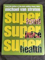 Michael van Straten - Super Food, Super Juice, Super Health, Boeken, Ophalen of Verzenden, Zo goed als nieuw, Michael van Straten