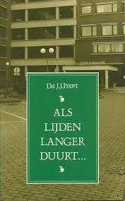 Als lijden langer duurt Ds J.J. Poort 9789033109256, Boeken, Ophalen of Verzenden, Zo goed als nieuw, Ds J.J. Poort, Christendom | Protestants