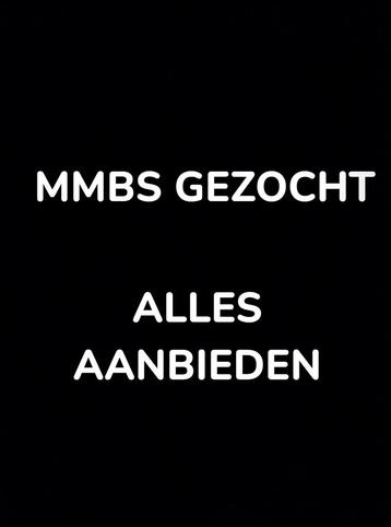 Mmbs gezocht alles aanbieden!!! beschikbaar voor biedingen