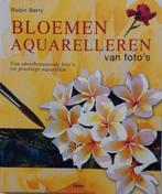Bloemen aquarelleren van foto's - Robin Berry, Boeken, Ophalen of Verzenden, Nieuw, Tekenen en Schilderen
