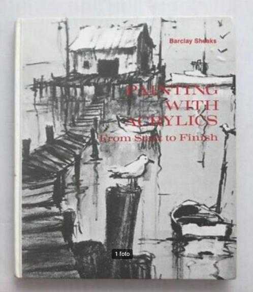 Painting with acrylics from start to finish - Barclay Sheaks, Boeken, Hobby en Vrije tijd, Zo goed als nieuw, Tekenen en Schilderen