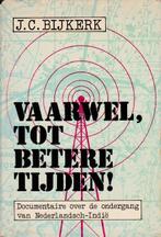 J.C. Bijkerk - Vaarwel,tot betere tijden! Nederlandsch-Indië, Boeken, Tweede Wereldoorlog, Zo goed als nieuw, Algemeen, J.C. Bijkerk