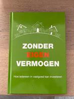 Zonder Eigen Vermogen: Hoe iedereen in vastgoed kan invester, Ophalen of Verzenden, Zo goed als nieuw, Economie en Marketing