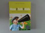 How2Talk2Kids - Effectief communiceren met kinderen, Gelezen, Ophalen of Verzenden, Adele Faber; Elaine Mazlish, Opvoeding tot 6 jaar