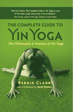 The complete guide to Yin Yoga Filosofie & Praktijk Boek, Ophalen of Verzenden, Zo goed als nieuw, Bernie Clark