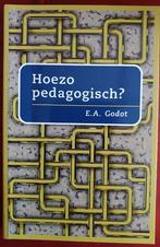 E.A. Godot. Hoezo pedagogisch?, Ophalen of Verzenden, Zo goed als nieuw, HBO, E.A. Godot