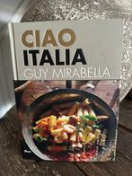 Ciao Italia Kookboek van Guy Mirabella, Italië, Hoofdgerechten, Ophalen of Verzenden, Zo goed als nieuw