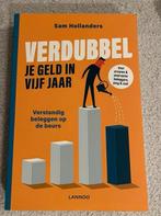 Sam Hollanders - Verdubbel je geld in vijf jaar, Sam Hollanders, Ophalen of Verzenden, Management, Zo goed als nieuw