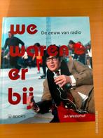 Boek : we waren erbiij, de eeuw van de radio, Ophalen of Verzenden