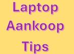 laptop aankoop tips, Computers en Software, Windows Laptops, Ophalen of Verzenden, Gebruikt