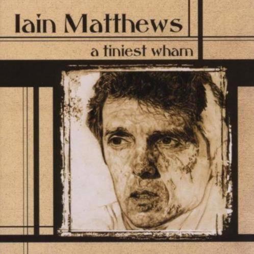 2CD: Iain Matthews – A Tiniest Wham (ZGAN), Cd's en Dvd's, Cd's | Pop, Zo goed als nieuw, 1960 tot 1980, Ophalen of Verzenden
