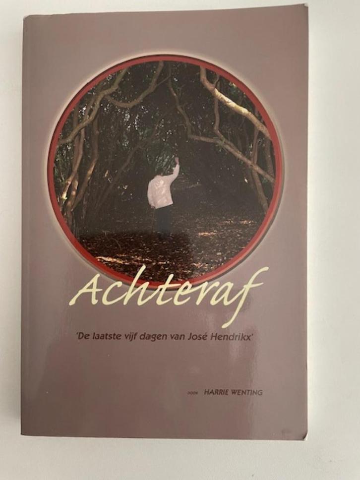 Achteraf. Laatste dagen Jose Hendrikx suicide.Harrie Wenting, Boeken, Overige Boeken, Zo goed als nieuw, Ophalen