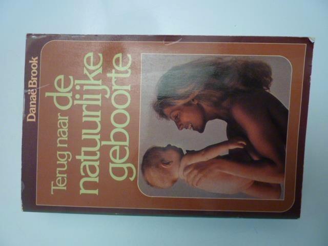 Danaë Brook - Terug naar de natuurlijke geboorte, Boeken, Zwangerschap en Opvoeding, Zo goed als nieuw, Zwangerschap en Bevalling