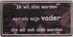 Slim worden als mijn vader reclamebord van metaal wandbord, Huis en Inrichting, Woonaccessoires | Tekstborden en Spreuken, Info@deconoord.nl