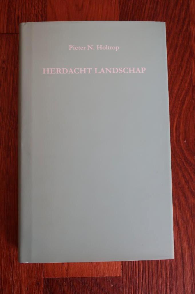 Herdacht landschap een boek voor mijn vrienden P.N. Holtrop, Boeken, Ophalen of Verzenden, Zo goed als nieuw