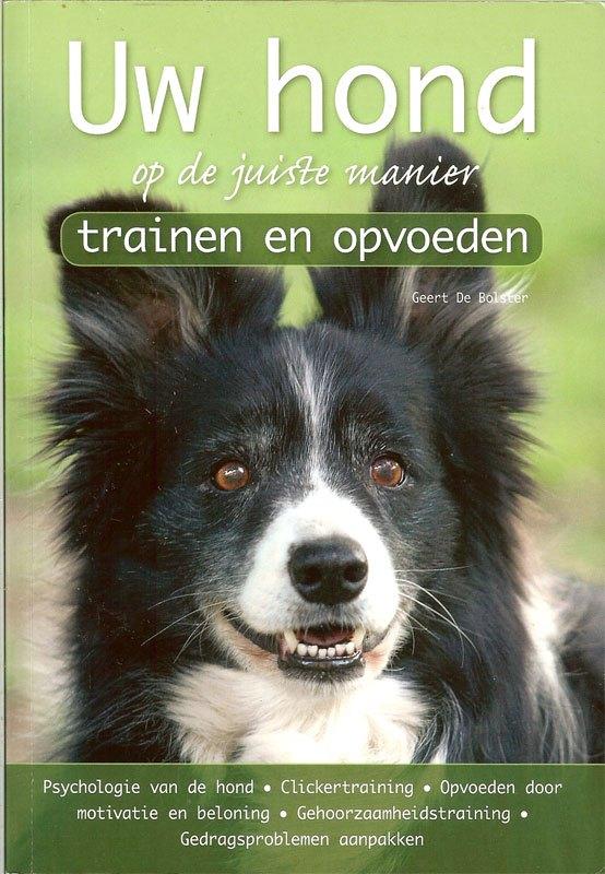 Uw hond op de juiste manier trainen en opvoeden Auteur Geert, Ophalen of Verzenden, Zo goed als nieuw, Honden