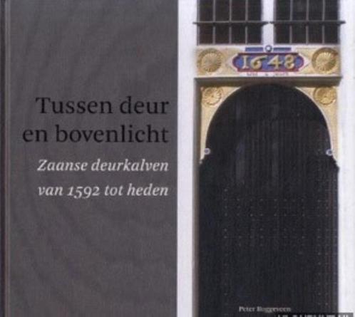 Tussen deur en bovenlicht Zaanse deurkalven van 1592 tot nu, Boeken, Geschiedenis | Stad en Regio, 20e eeuw of later, Verzenden