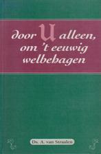 Ds.A.van Straalen - Door U alleen, om 't eeuwig welbehagen, Boeken, Ophalen of Verzenden, Gelezen
