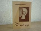 Jonathan Edwards Die God leeft nog!, Boeken, Ophalen of Verzenden, Gelezen, Christendom | Protestants
