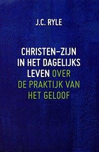 J.C. Ryle: Christen-zijn in het dagelijks leven., J.C. Ryle, Christendom | Protestants, Ophalen of Verzenden, Zo goed als nieuw