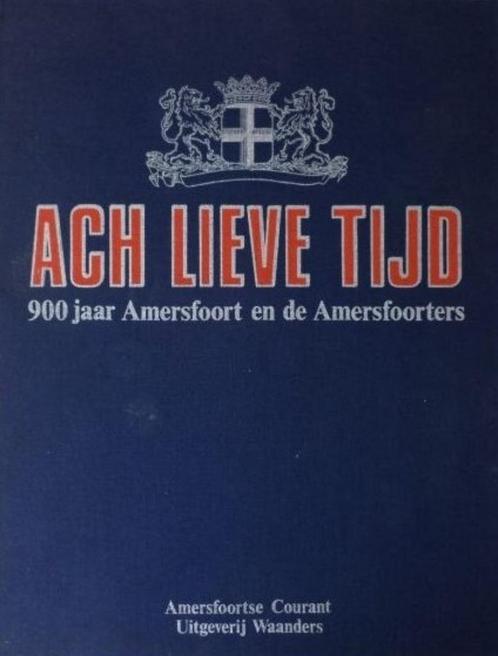 Ach lieve tijd, 900 jaar Amersfoortse geschiedenis, Boeken, Geschiedenis | Stad en Regio, Zo goed als nieuw, 14e eeuw of eerder